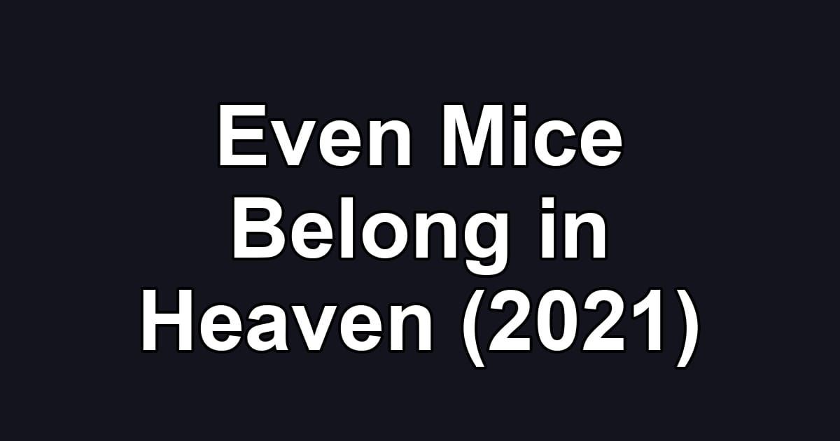 Even Mice Belong in Heaven (2021)