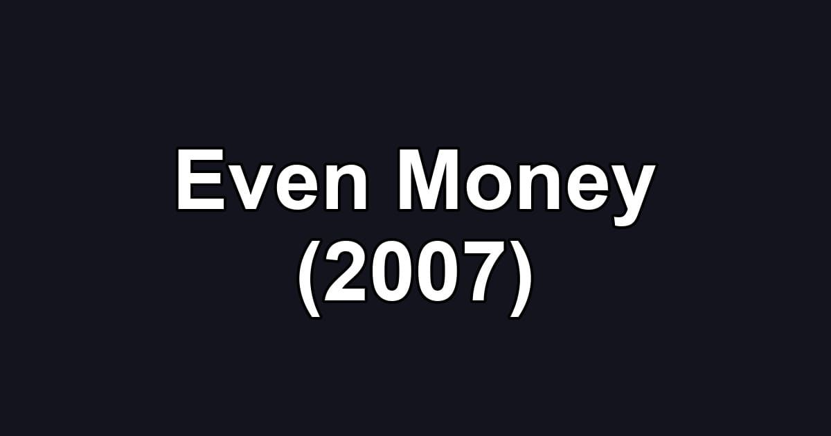 Even Money (2007)