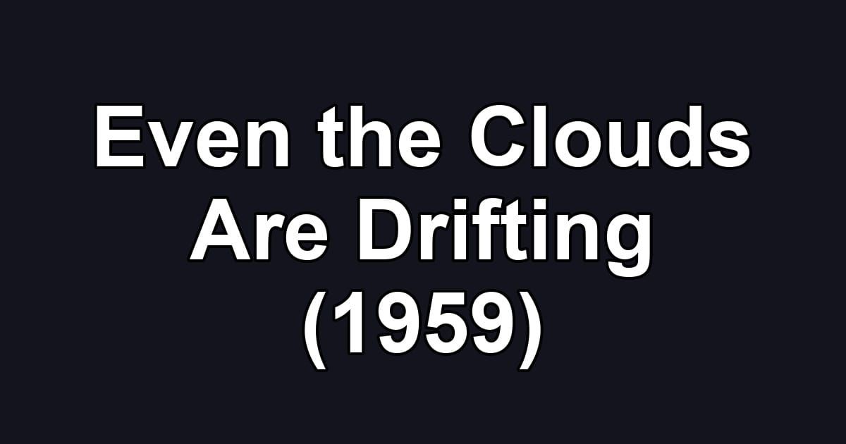 Even the Clouds Are Drifting (1959)