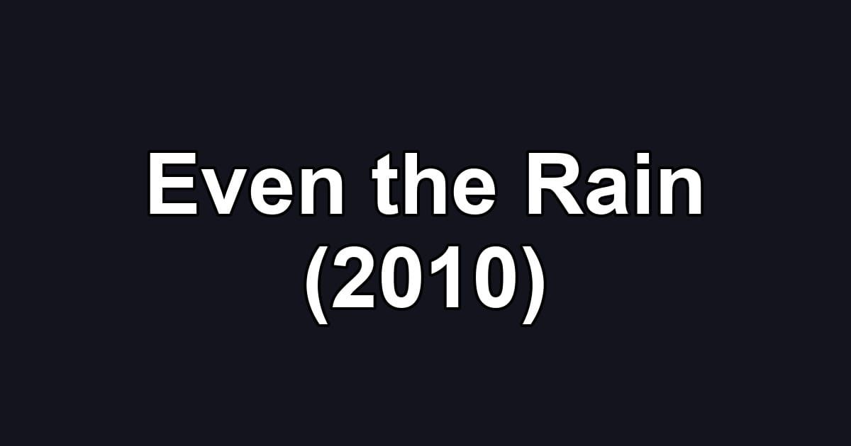 Even the Rain (2010)