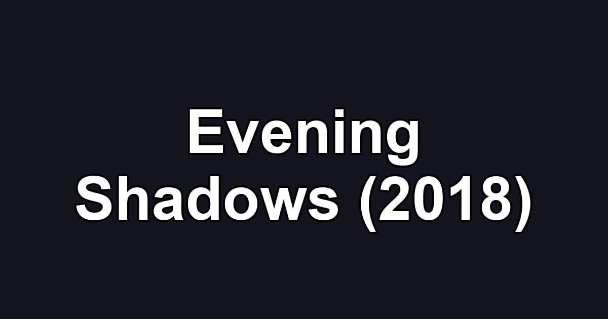 Evening Shadows (2018)