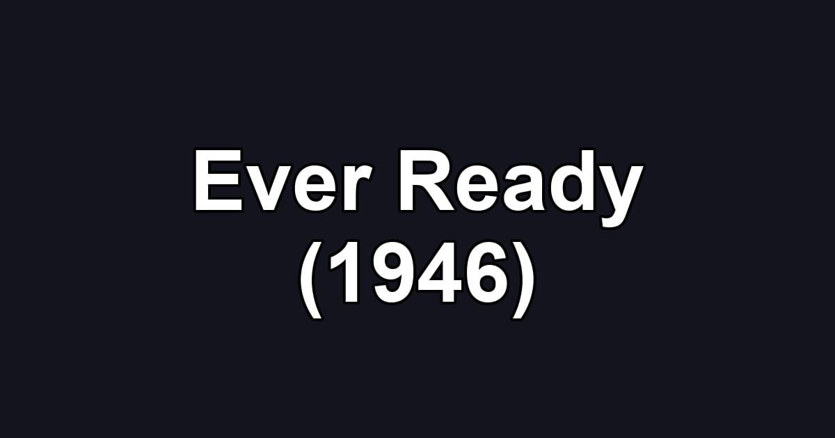 Ever Ready (1946)