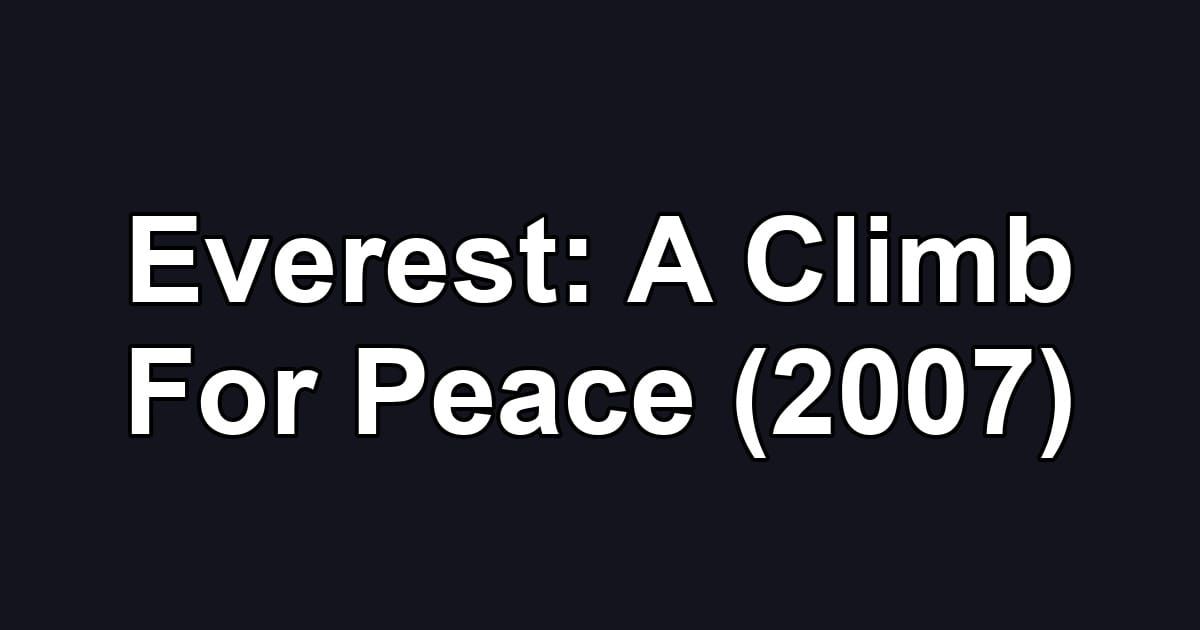 Everest: A Climb For Peace (2007)