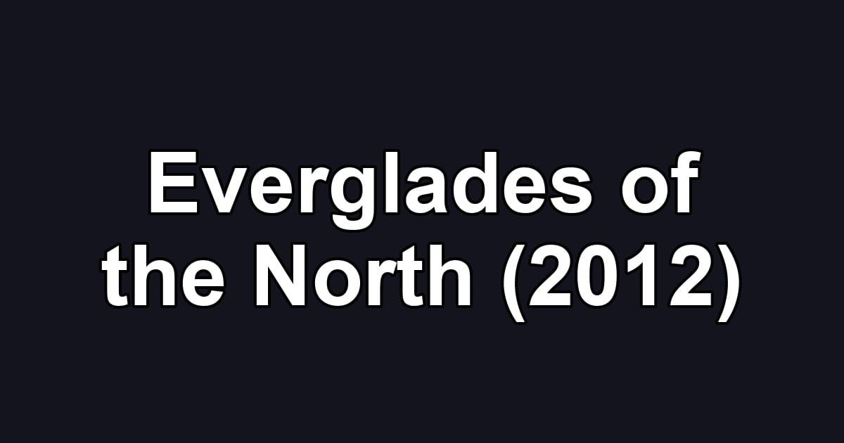 Everglades of the North (2012)