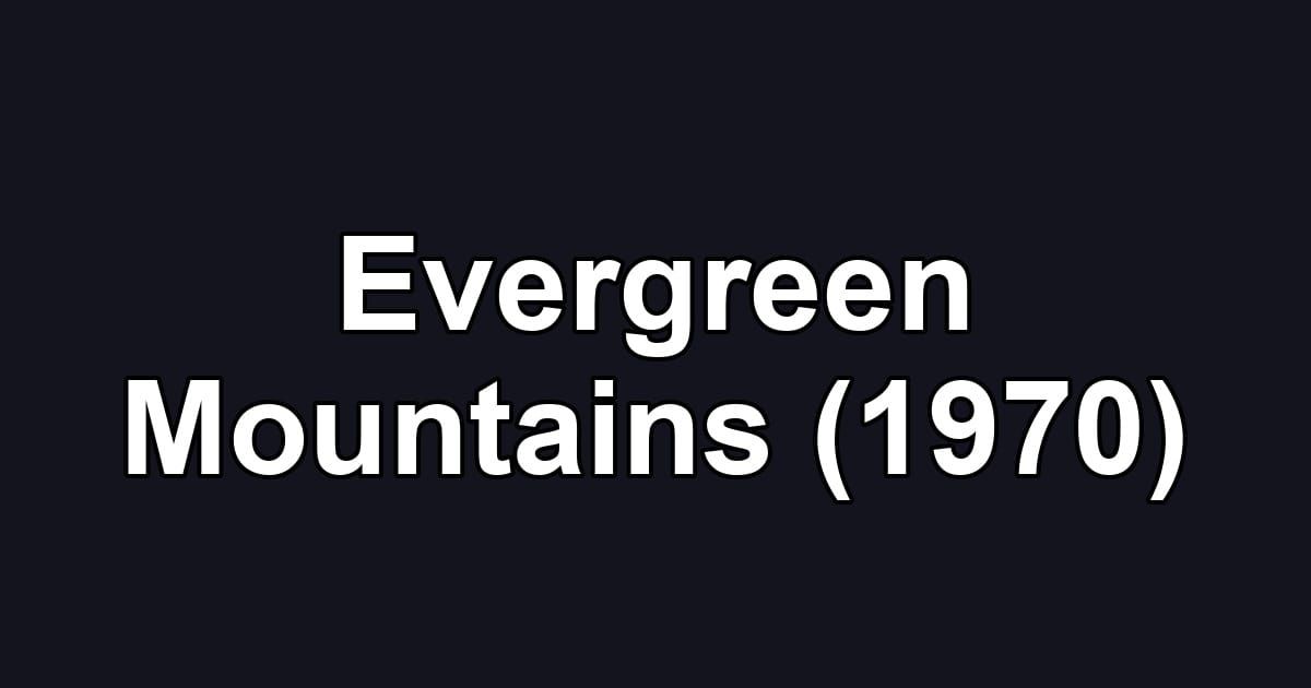 Evergreen Mountains (1970)