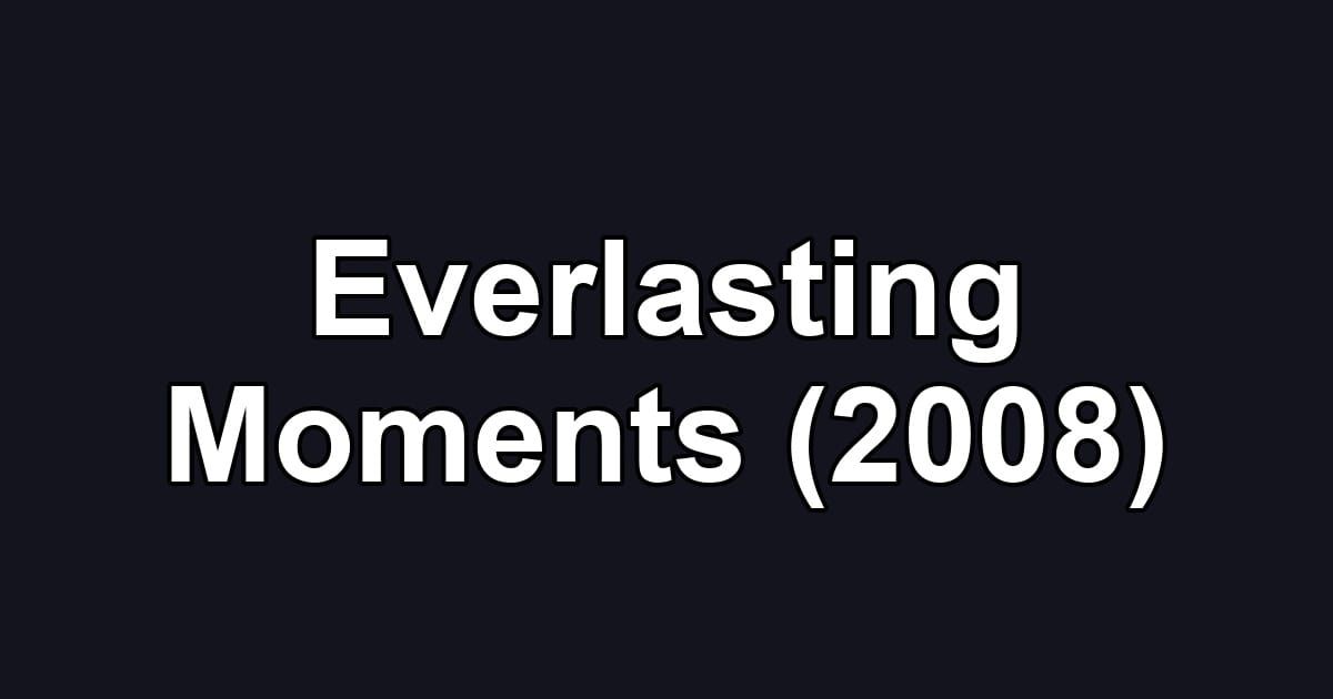 Everlasting Moments (2008)