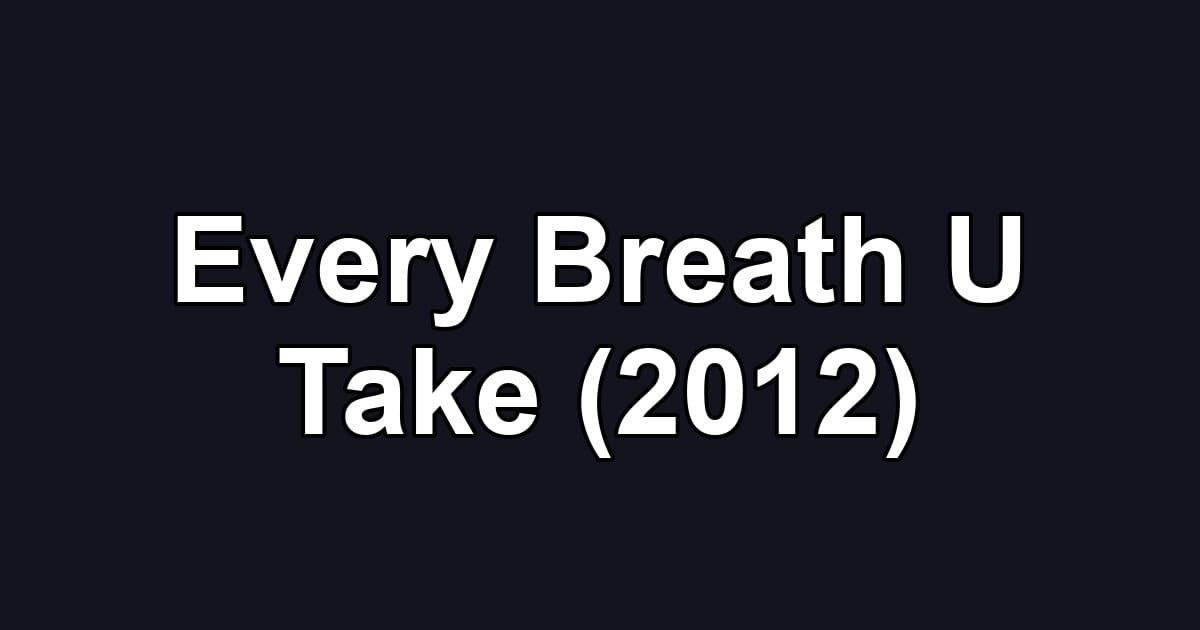 Every Breath U Take (2012)