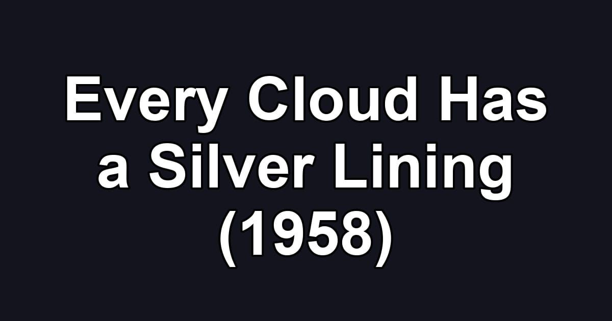 Every Cloud Has a Silver Lining (1958)