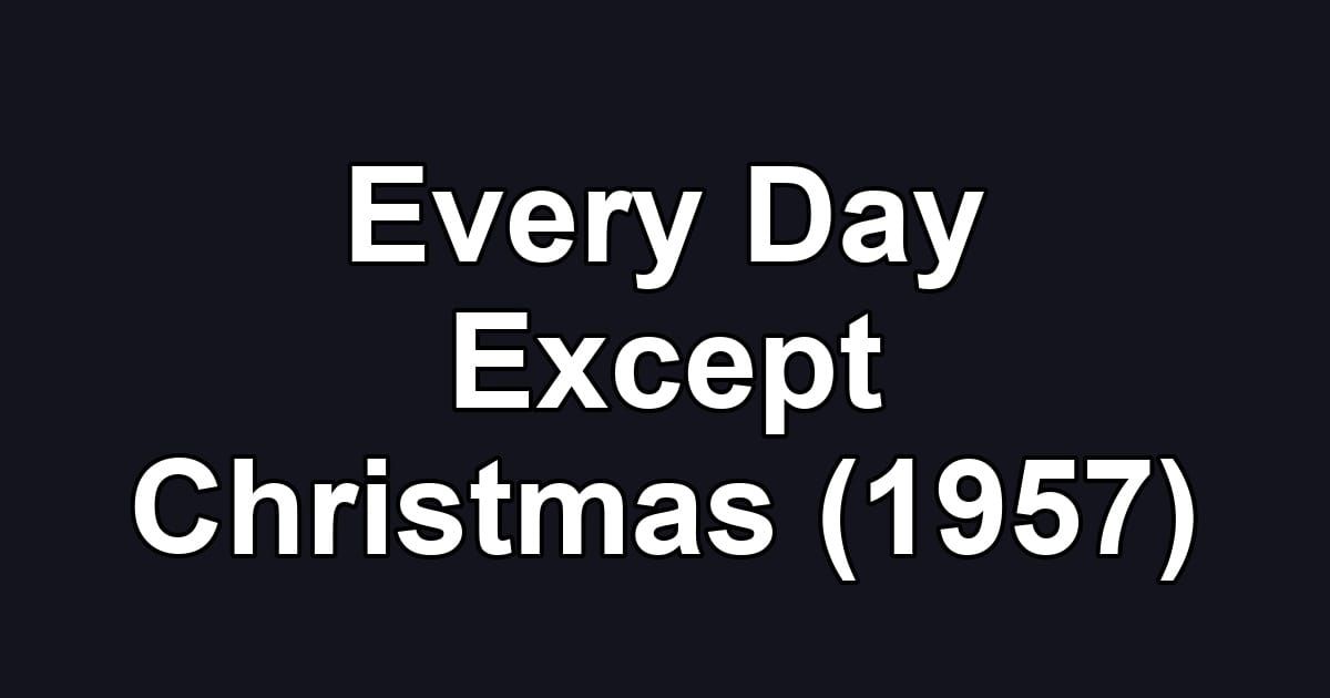 Every Day Except Christmas (1957)