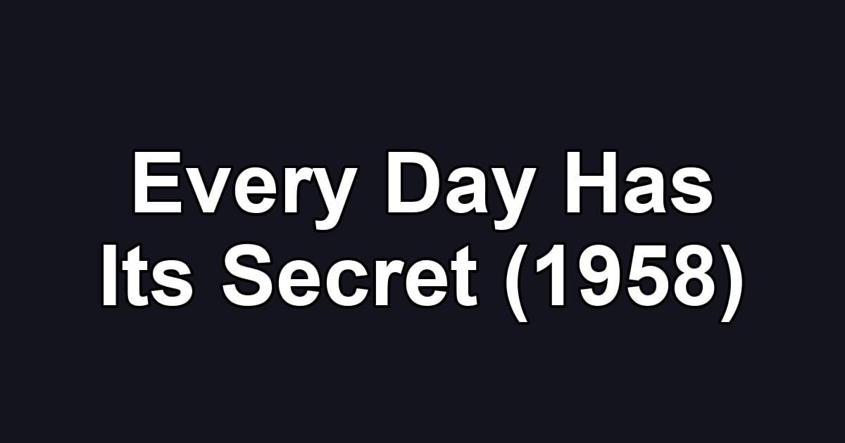 Every Day Has Its Secret (1958)