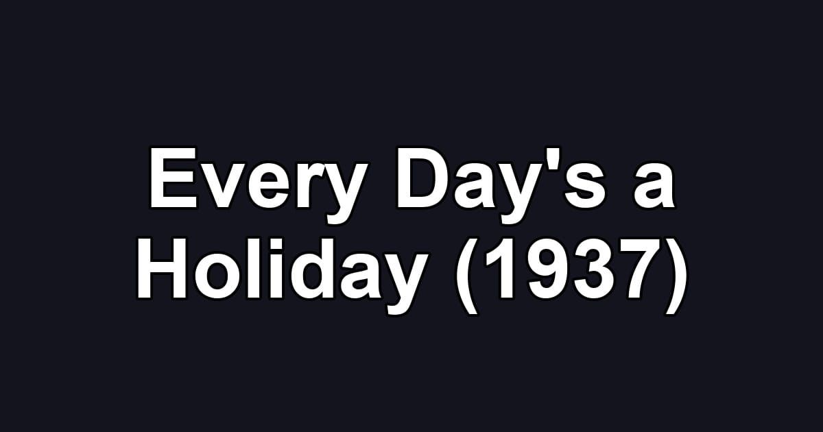 Every Day's a Holiday (1937)