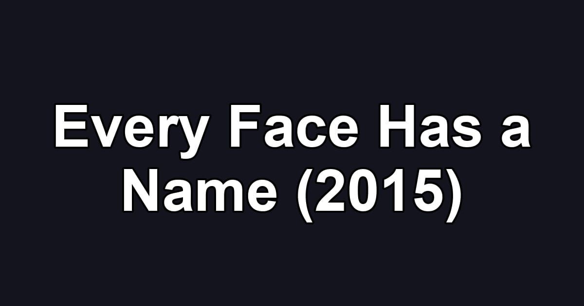 Every Face Has a Name (2015)