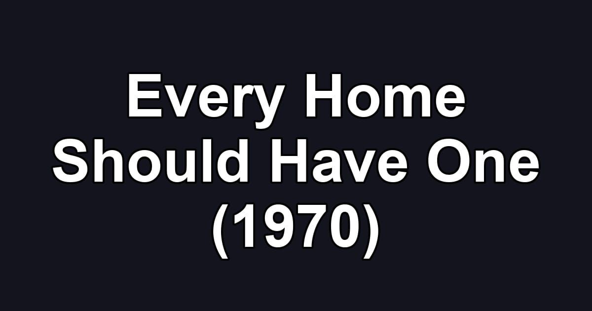 Every Home Should Have One (1970)