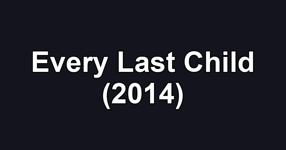 Every Last Child (2014)