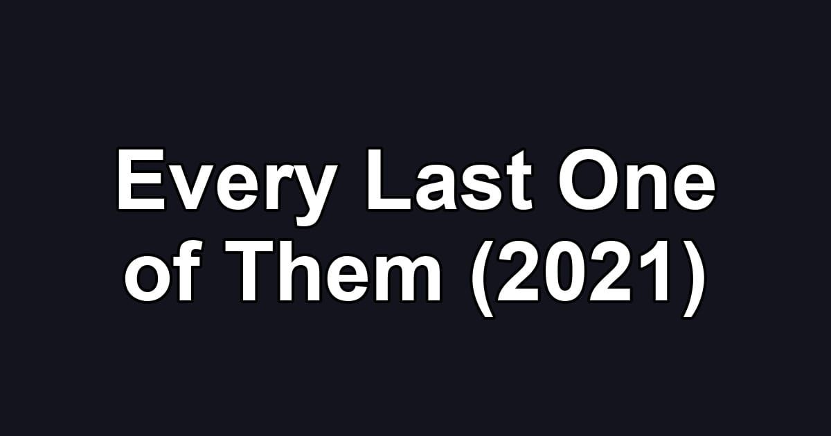 Every Last One of Them (2021)