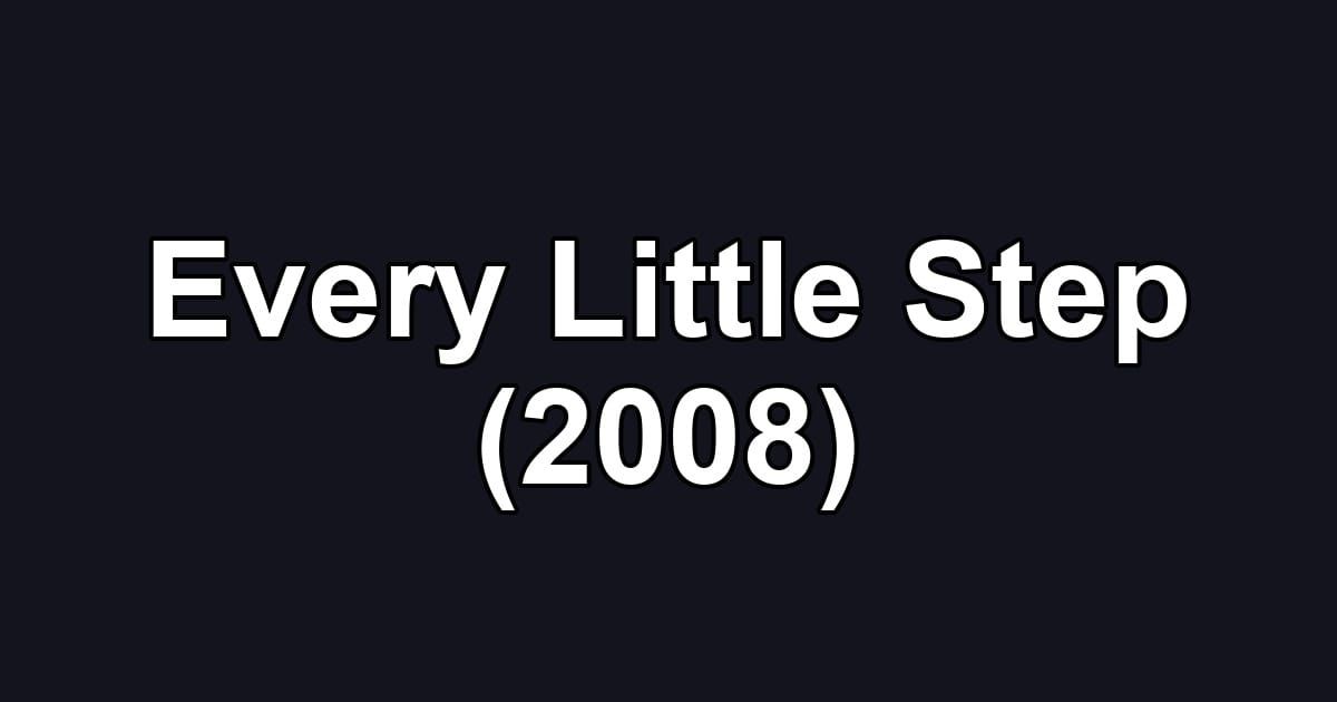 Every Little Step (2008)