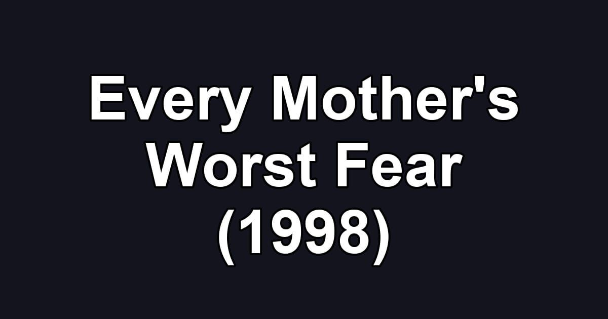 Every Mother's Worst Fear (1998)