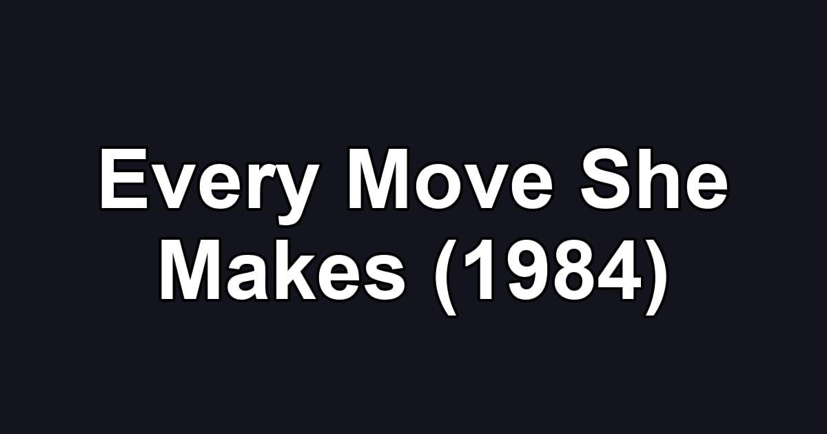 Every Move She Makes (1984)