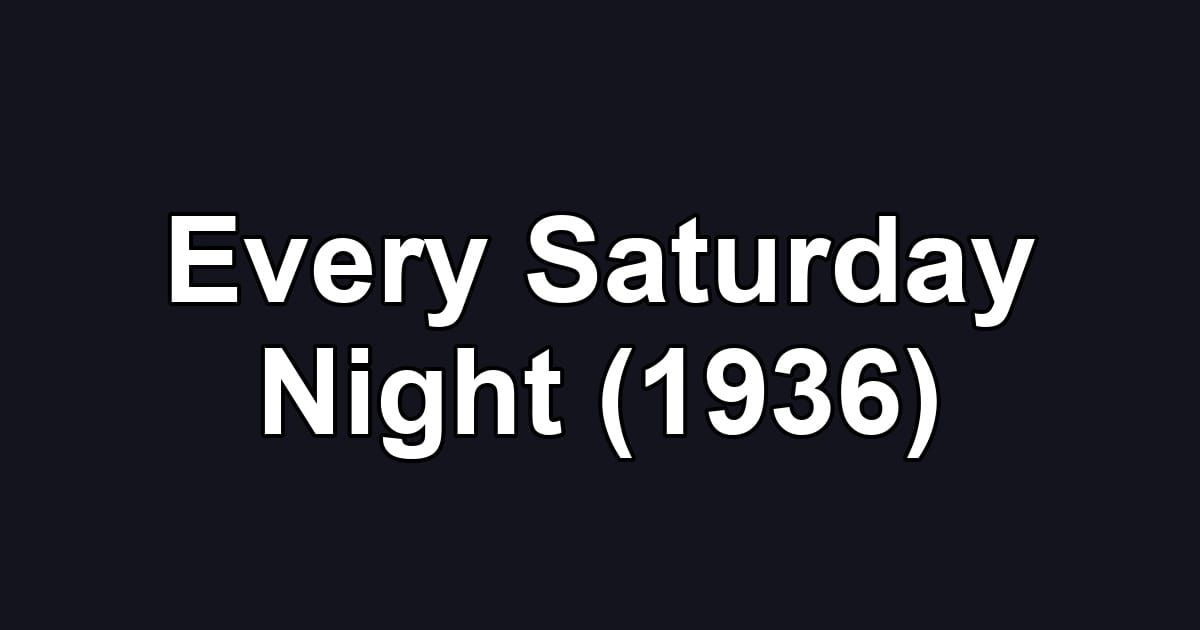 Every Saturday Night (1936)