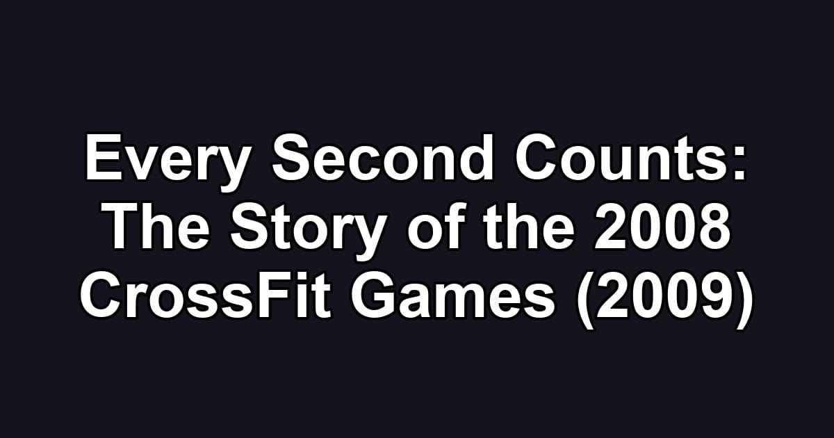 Every Second Counts: The Story of the 2008 CrossFit Games (2009)