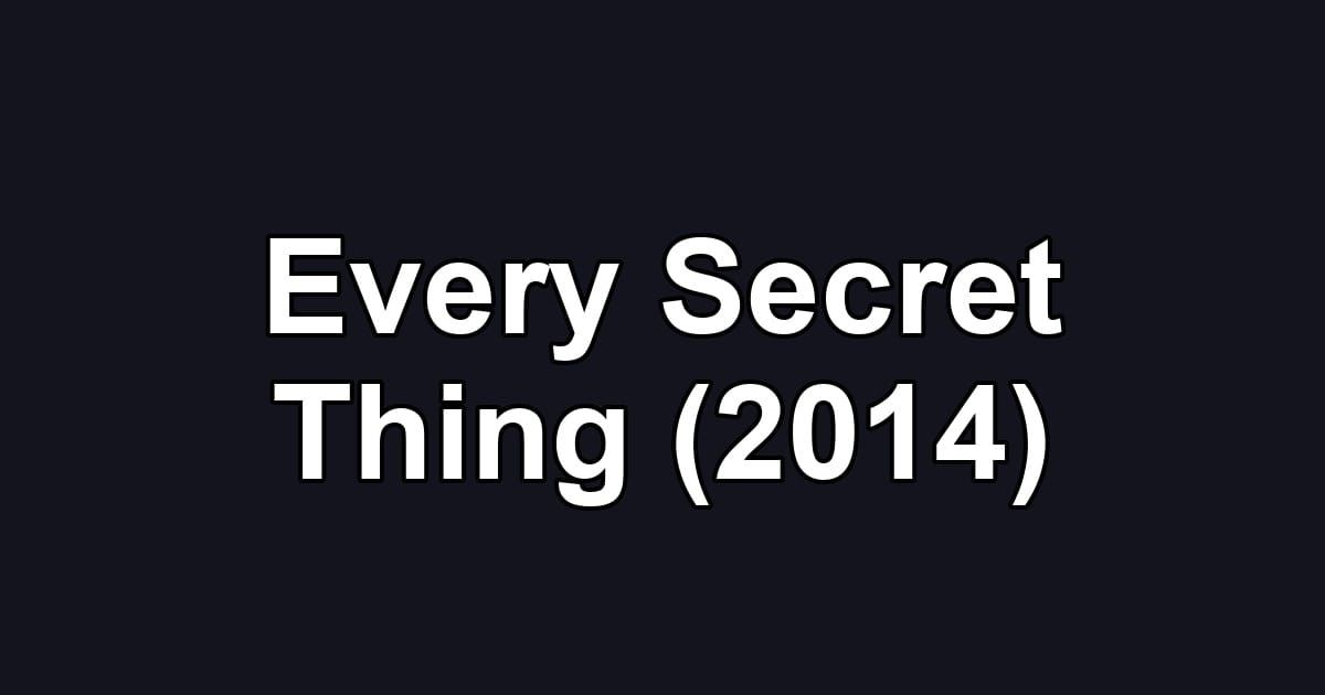 Every Secret Thing (2014)