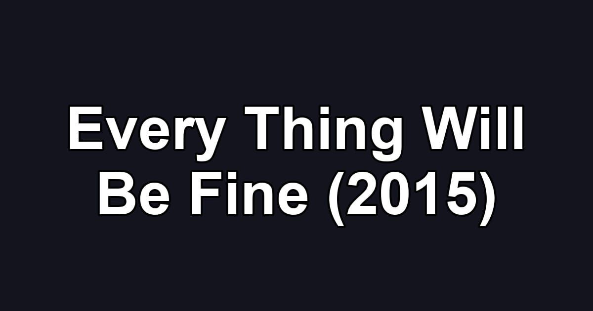 Every Thing Will Be Fine (2015)