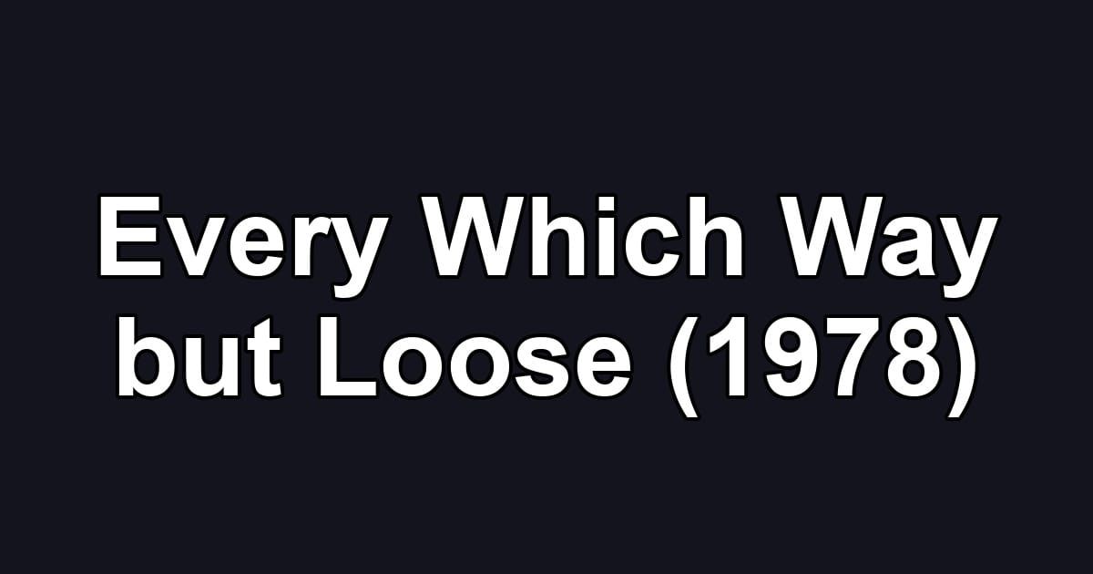 Every Which Way but Loose (1978)