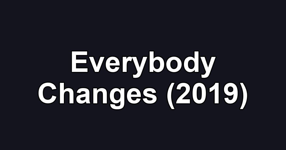 Everybody Changes (2019)