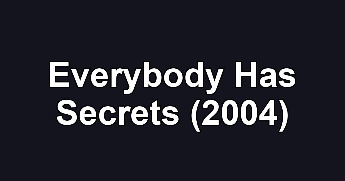 Everybody Has Secrets (2004)
