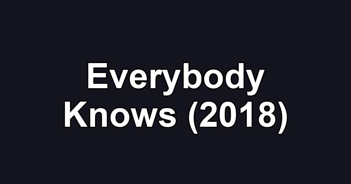 Everybody Knows (2018)
