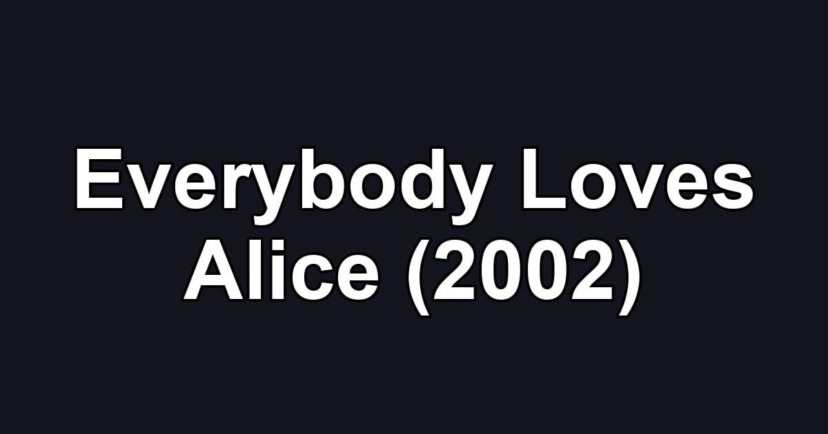Everybody Loves Alice (2002)