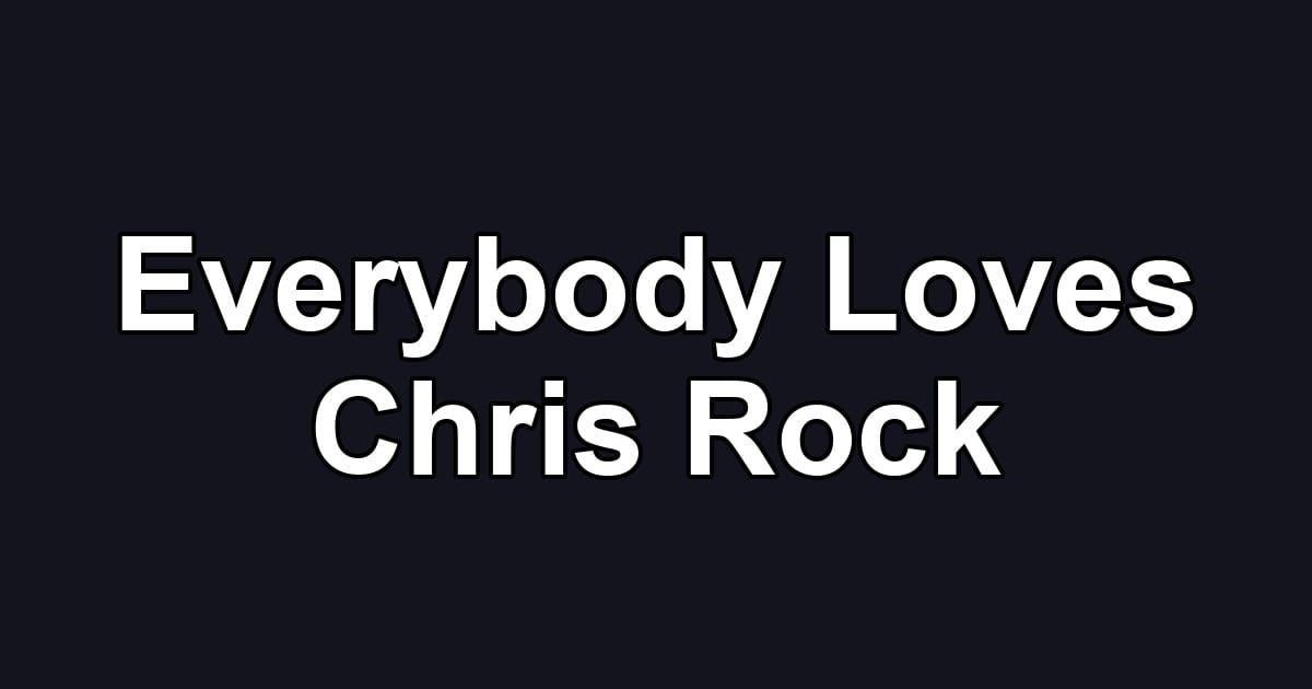 Everybody Loves Chris Rock