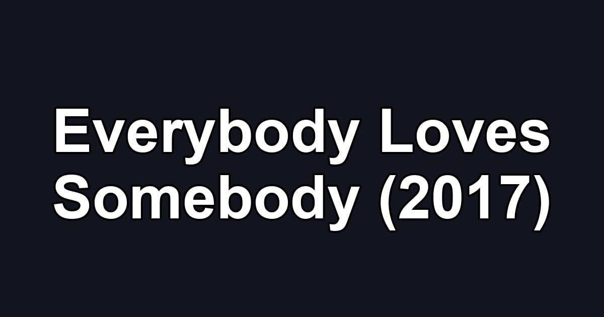 Everybody Loves Somebody (2017)
