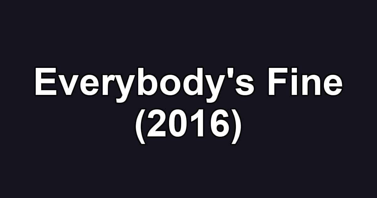 Everybody's Fine (2016)