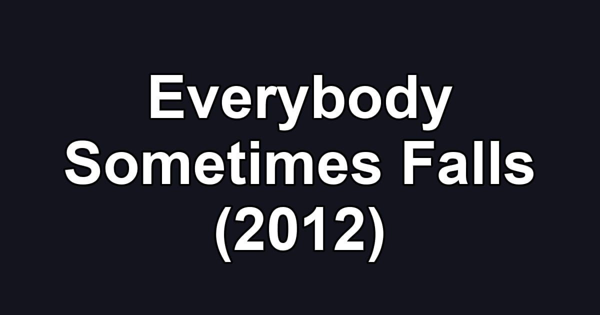 Everybody Sometimes Falls (2012)