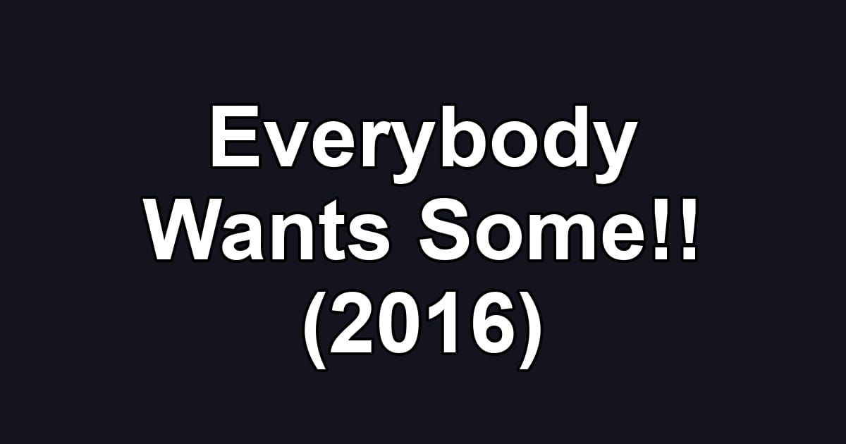 Everybody Wants Some!! (2016)