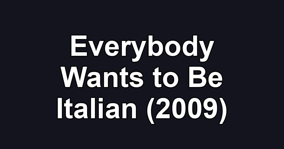 Everybody Wants to Be Italian (2009)