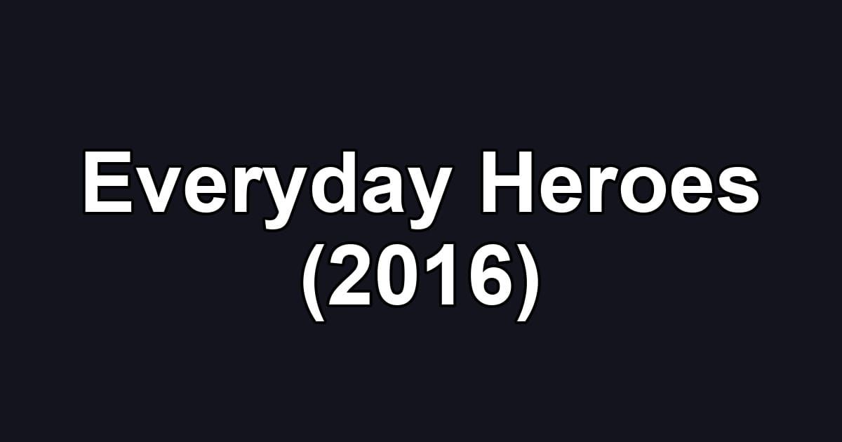Everyday Heroes (2016)
