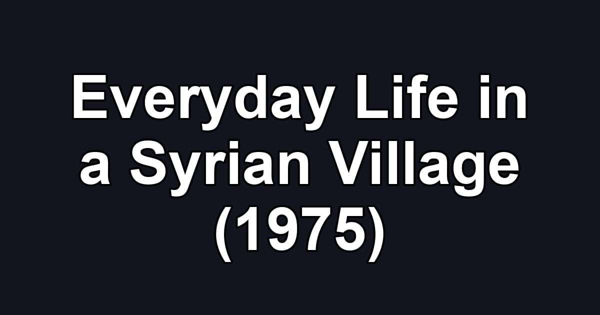 Everyday Life in a Syrian Village (1975)