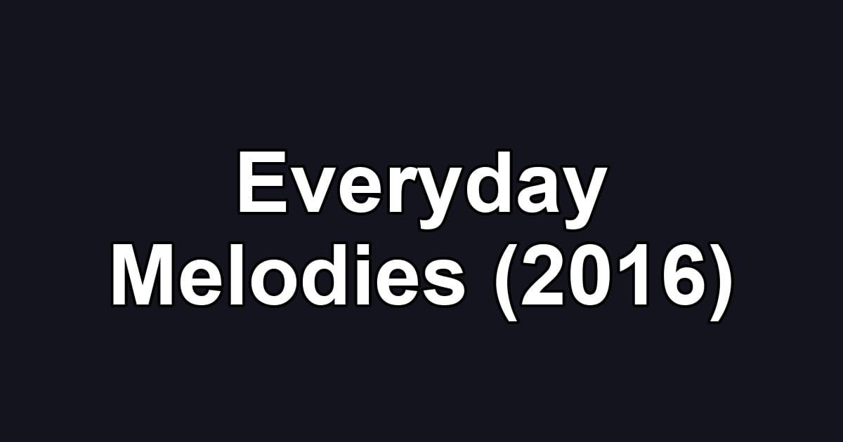 Everyday Melodies (2016)