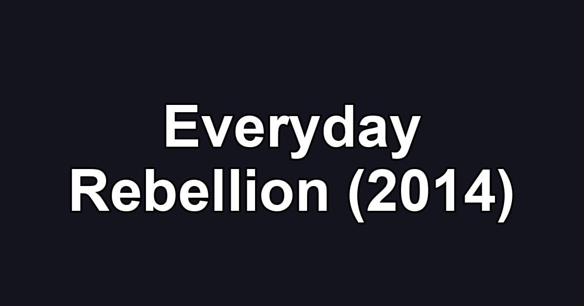 Everyday Rebellion (2014)