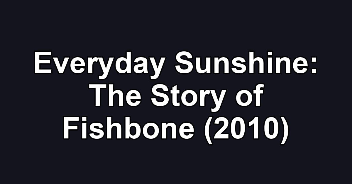 Everyday Sunshine: The Story of Fishbone (2010)