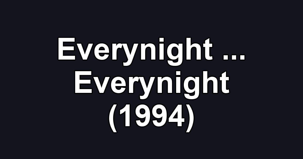 Everynight ... Everynight (1994)