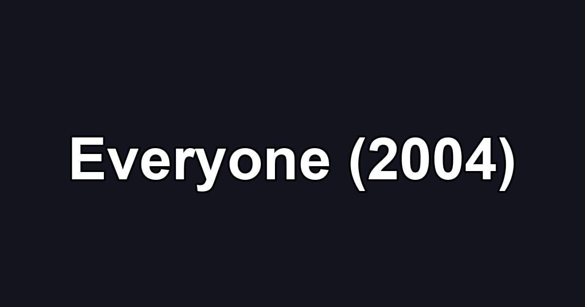 Everyone (2004)
