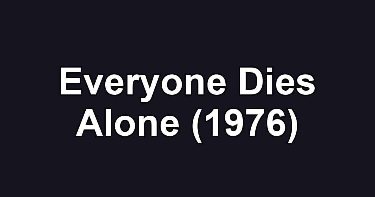 Everyone Dies Alone (1976)