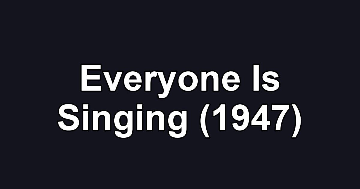 Everyone Is Singing (1947)