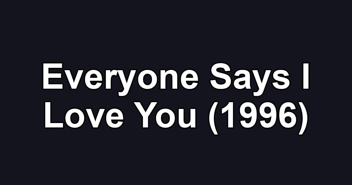 Everyone Says I Love You (1996)