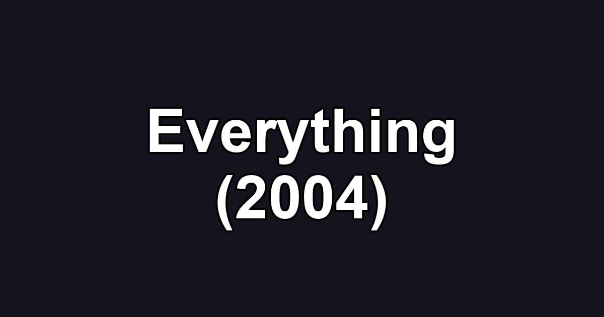 Everything (2004)