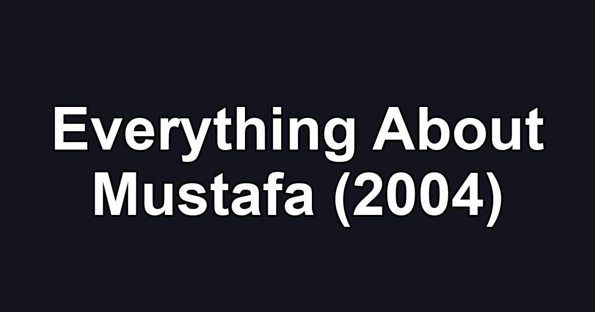 Everything About Mustafa (2004)