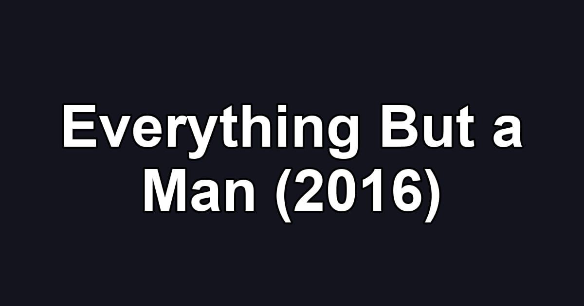 Everything But a Man (2016)